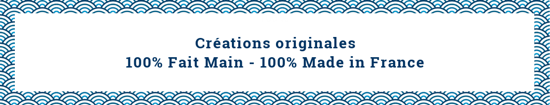Créations originales 100% fait main 100% made in France